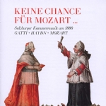 Keine Chance Fr Mozart... Salzburger Kammermusik um 1800. Gatti - Haydn - Mozart