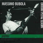 MASSIMO BUBOLA - NIENTE PASSA INVANO