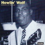 HOWLIN’ WOLF - HOWLIN’ AT THE SUN