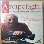 Arcipelaghi, nei mari del mondo - Nei mari della guerra/Le isole d�acciaio